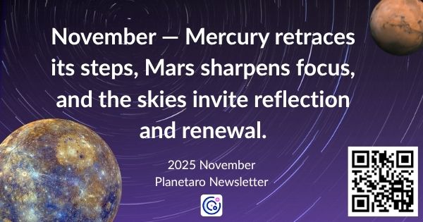 2025 November - Mercury retraces its steps, Mars sharpens focus, and the skies invite reflection and renewal